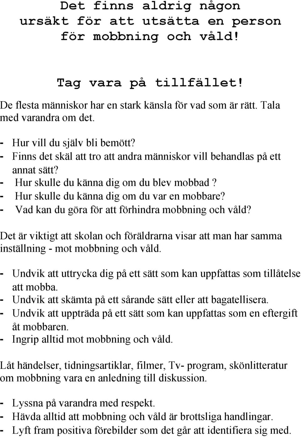 - Hur skulle du känna dig om du var en mobbare? - Vad kan du göra för att förhindra mobbning och våld?