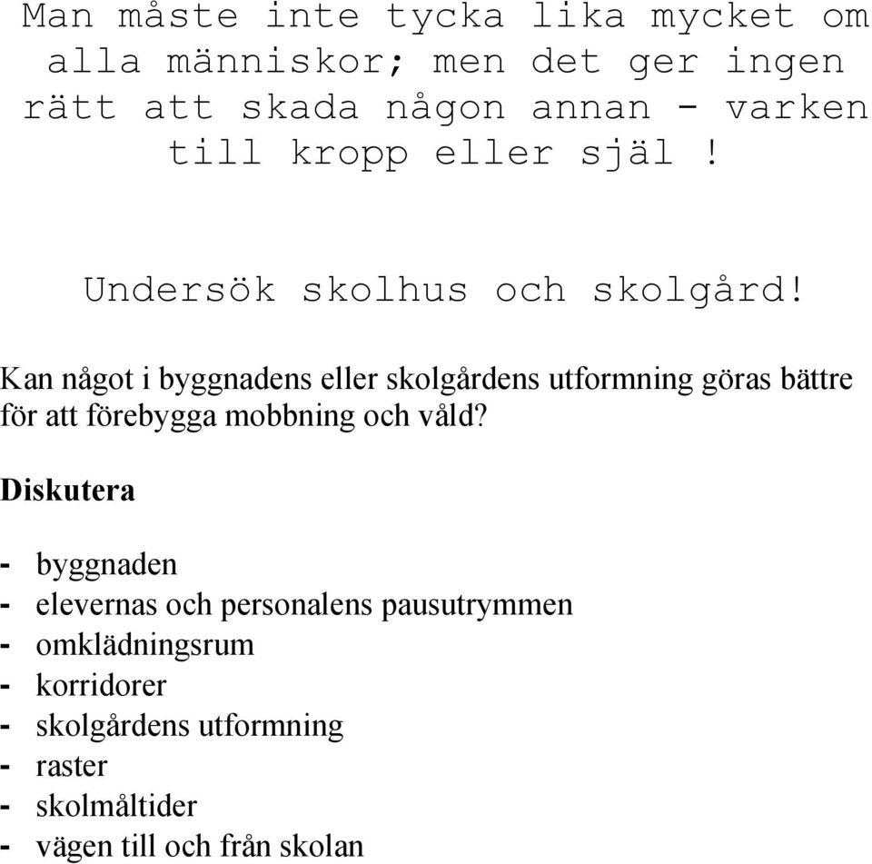 Kan något i byggnadens eller skolgårdens utformning göras bättre för att förebygga mobbning och våld?