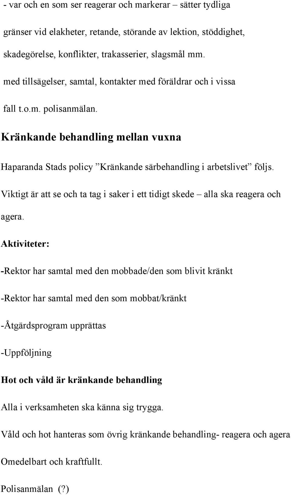 Viktigt är att se och ta tag i saker i ett tidigt skede alla ska reagera och agera.