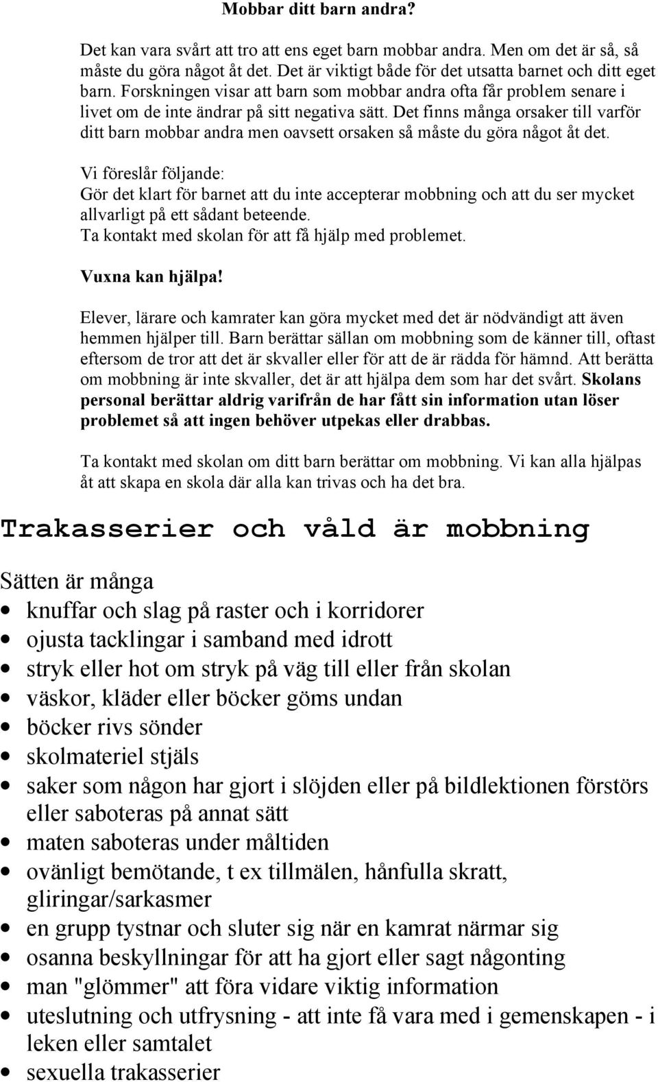 Det finns många orsaker till varför ditt barn mobbar andra men oavsett orsaken så måste du göra något åt det.