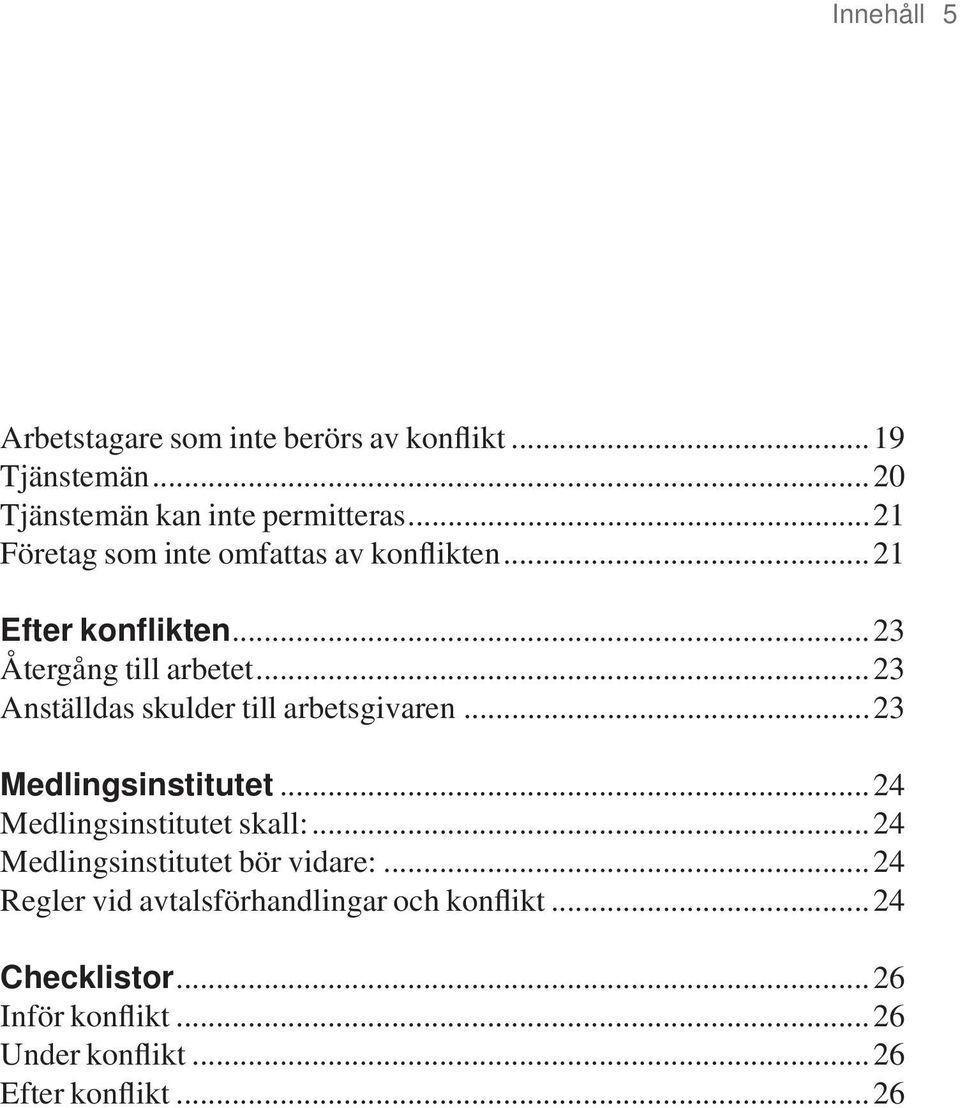 ..23 Anställdas skulder till arbetsgivaren...23 Medlingsinstitutet...24 Medlingsinstitutet skall:.