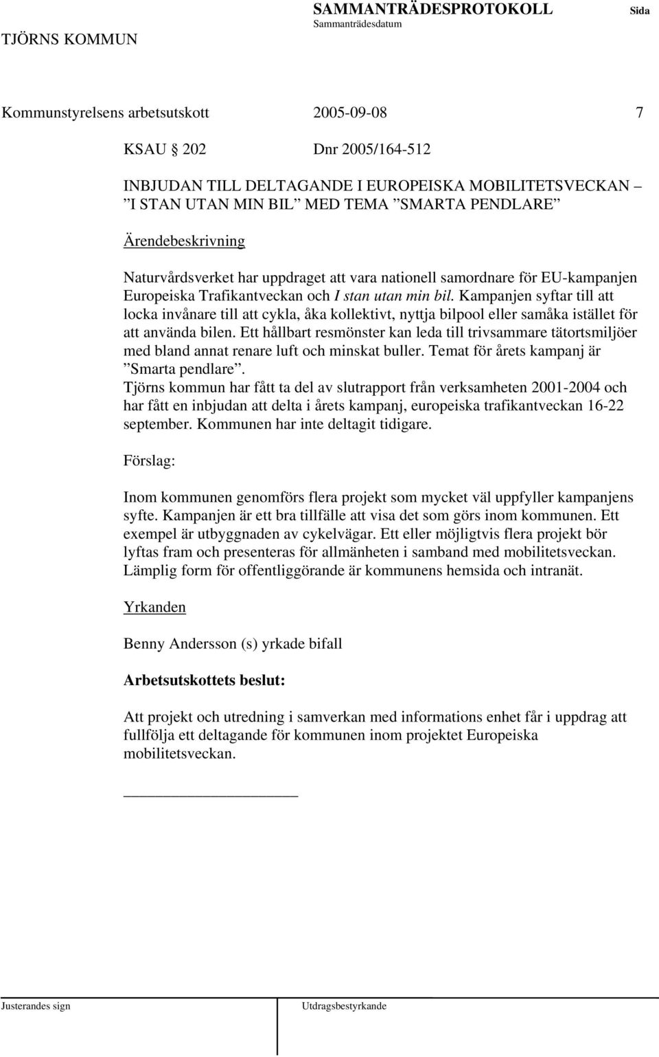 Kampanjen syftar till att locka invånare till att cykla, åka kollektivt, nyttja bilpool eller samåka istället för att använda bilen.