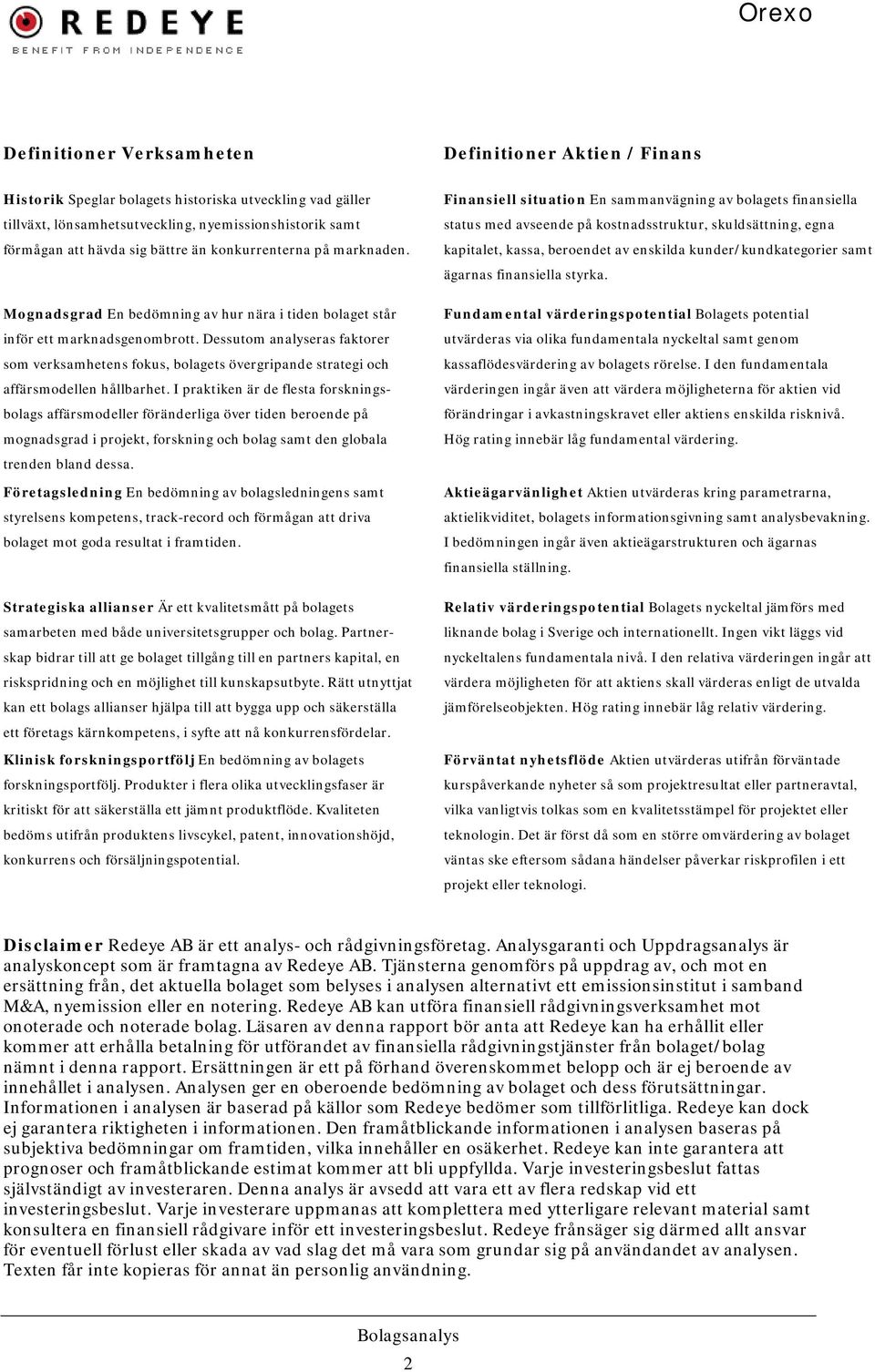 Dessutom analyseras faktorer som verksamhetens fokus, bolagets övergripande strategi och affärsmodellen hållbarhet.