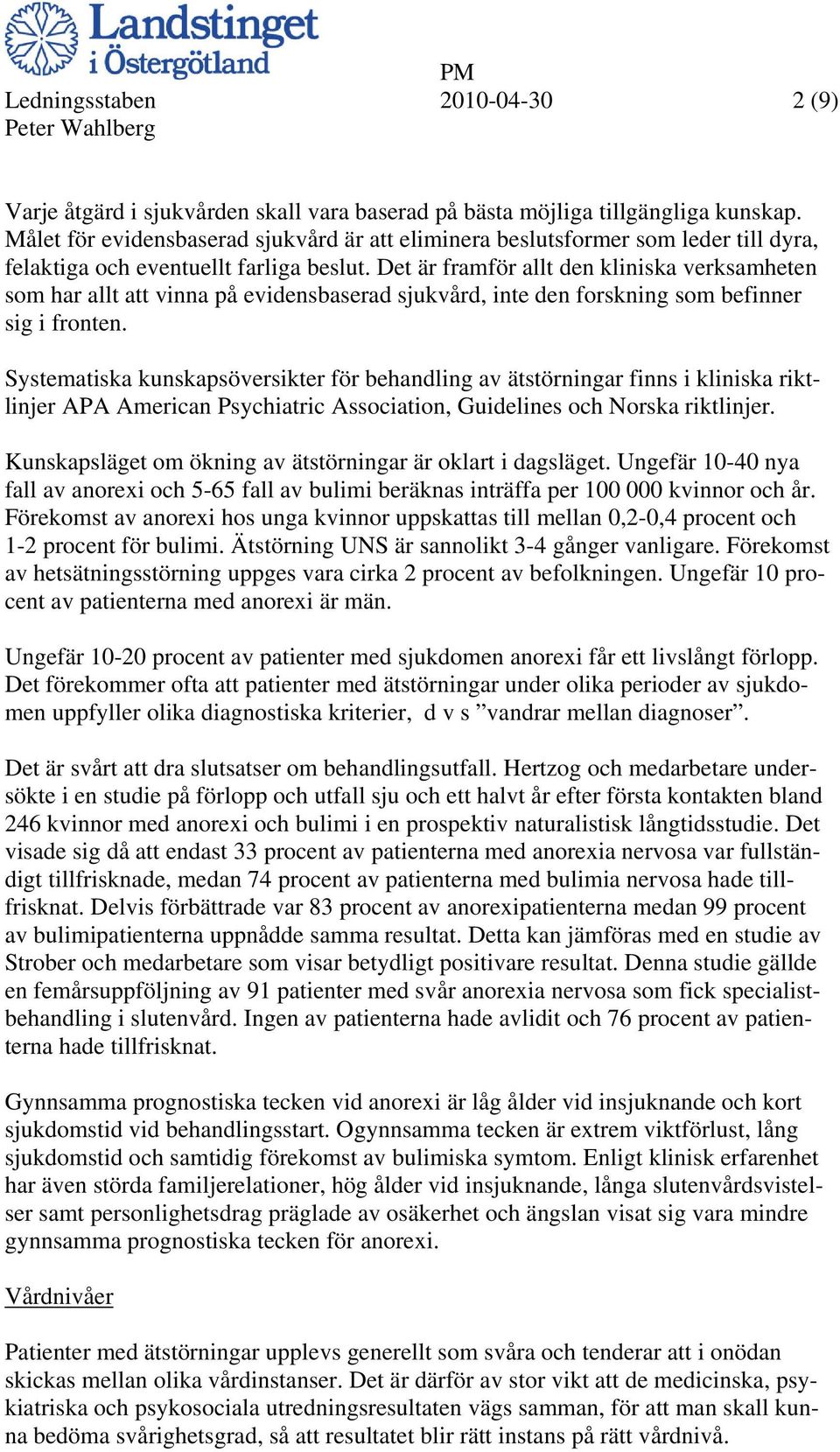 Det är framför allt den kliniska verksamheten som har allt att vinna på evidensbaserad sjukvård, inte den forskning som befinner sig i fronten.