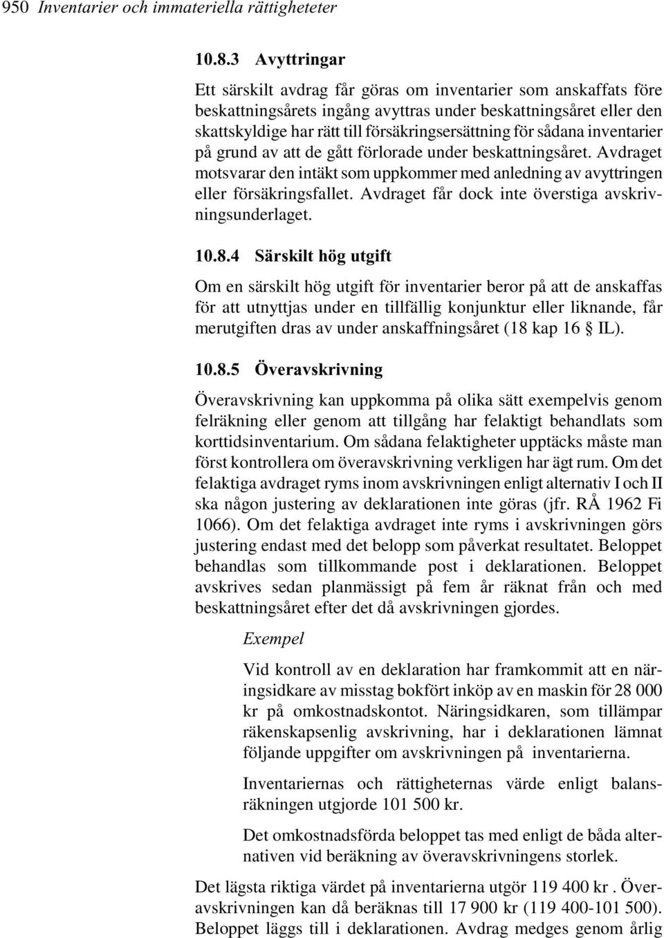 sådana inventarier på grund av att de gått förlorade under beskattningsåret. Avdraget motsvarar den intäkt som uppkommer med anledning av avyttringen eller försäkringsfallet.