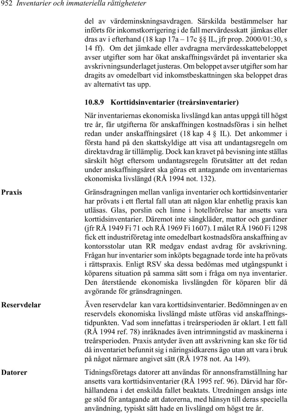 Om det jämkade eller avdragna mervärdesskattebeloppet avser utgifter som har ökat anskaffningsvärdet på inventarier ska avskrivningsunderlaget justeras.