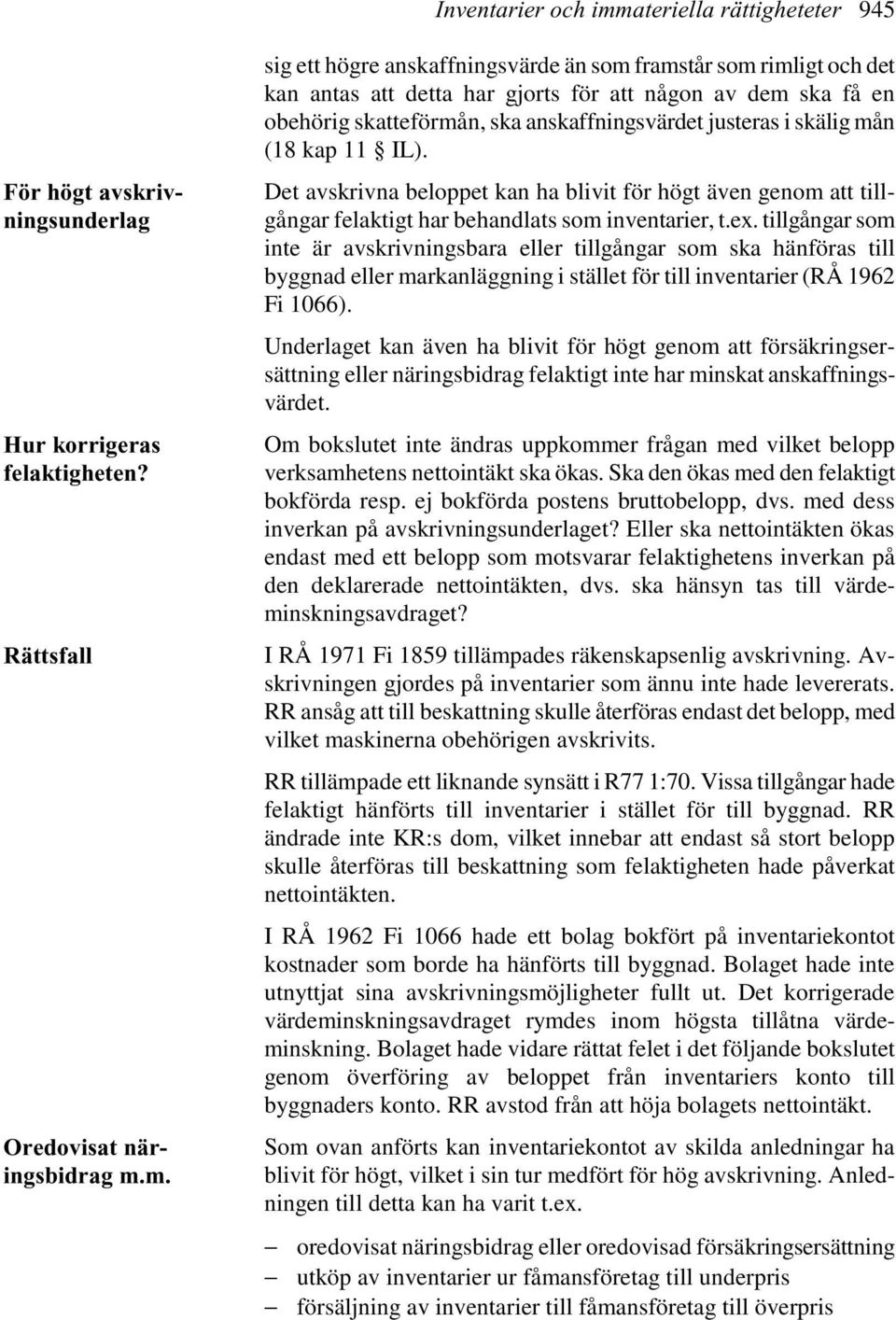 m. sig ett högre anskaffningsvärde än som framstår som rimligt och det kan antas att detta har gjorts för att någon av dem ska få en obehörig skatteförmån, ska anskaffningsvärdet justeras i skälig