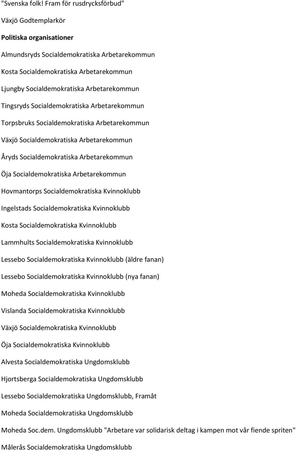 Tingsryds Socialdemokratiska Arbetarekommun Torpsbruks Socialdemokratiska Arbetarekommun Växjö Socialdemokratiska Arbetarekommun Åryds Socialdemokratiska Arbetarekommun Öja Socialdemokratiska