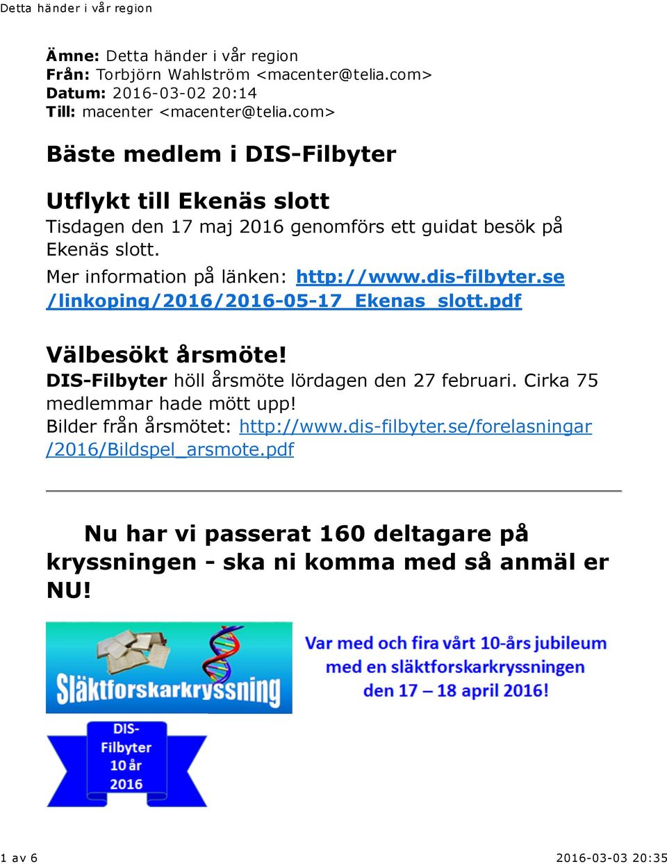 Mer information på länken: http://www.dis-filbyter.se /linkoping/2016/2016-05-17_ekenas_slott.pdf Välbesökt årsmöte!