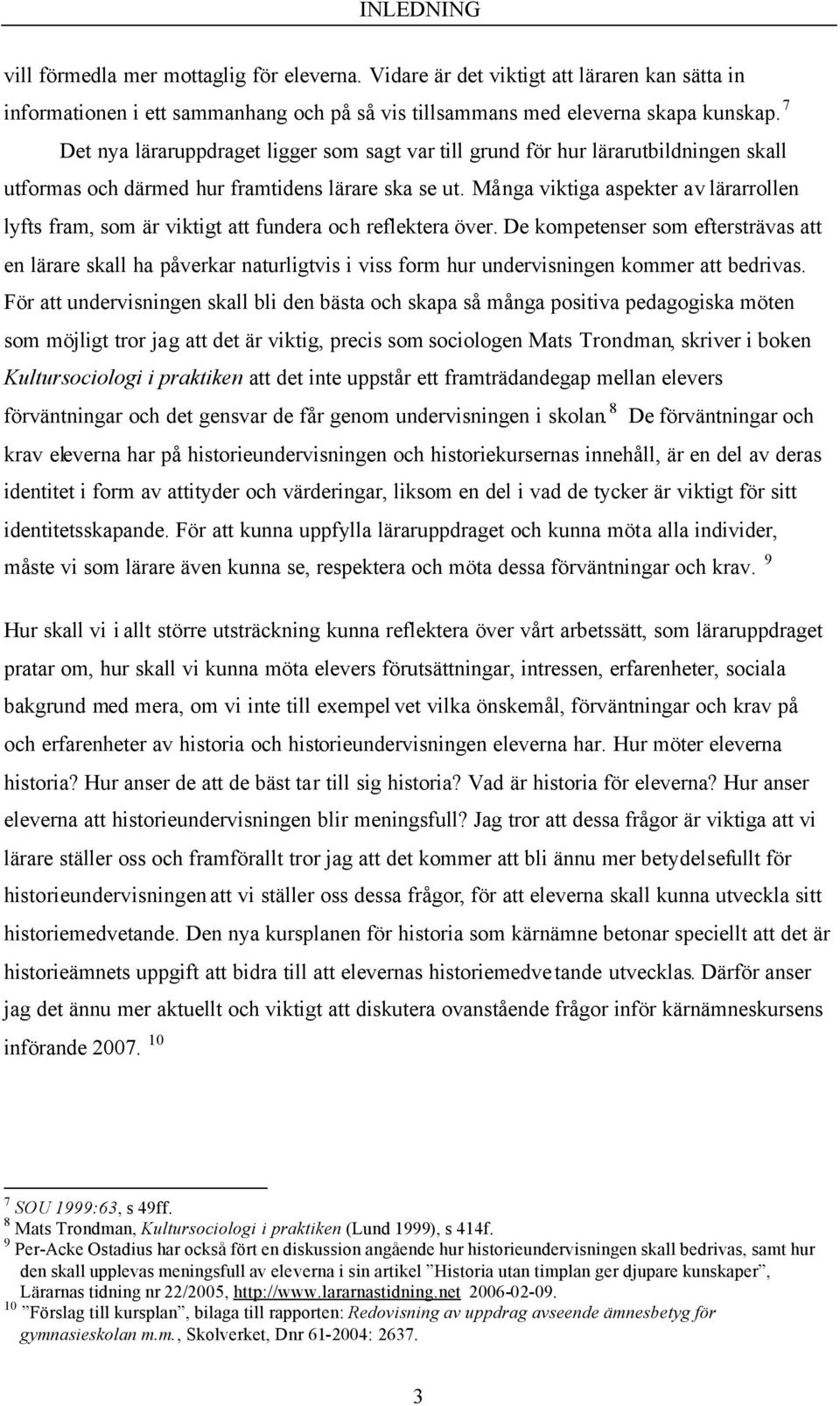 Många viktiga aspekter av lärarrollen lyfts fram, som är viktigt att fundera och reflektera över.