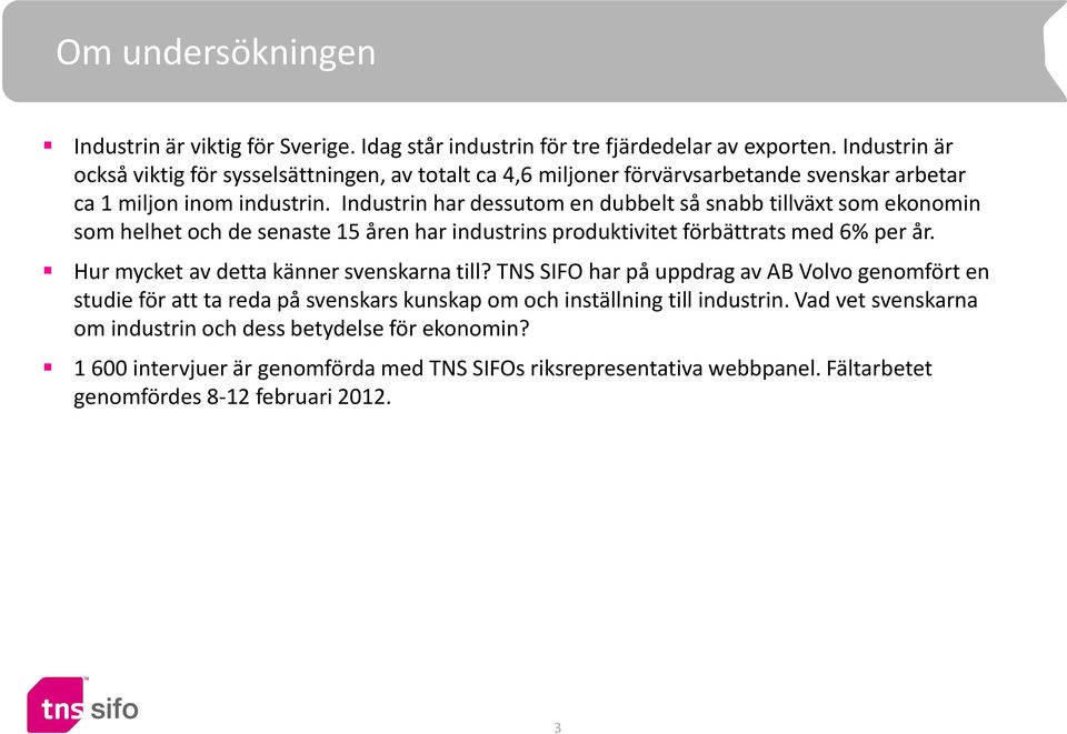 Industrin har dessutom en dubbelt så snabb tillväxt som ekonomin som helhet och de senaste 15 åren har industrins produktivitet förbättrats med 6% per år.