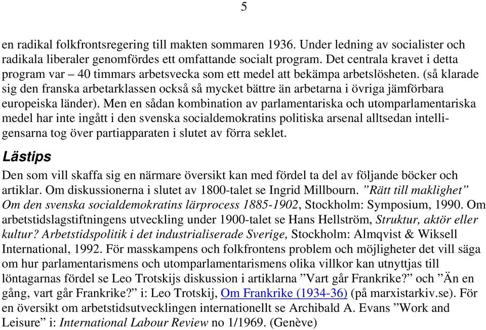 (så klarade sig den franska arbetarklassen också så mycket bättre än arbetarna i övriga jämförbara europeiska länder).