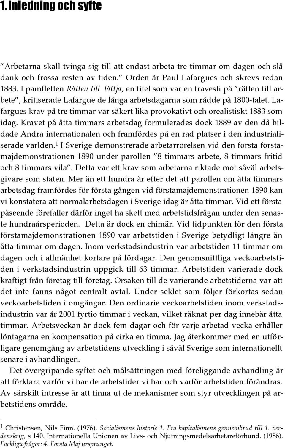 Lafargues krav på tre timmar var säkert lika provokativt och orealistiskt 1883 som idag.