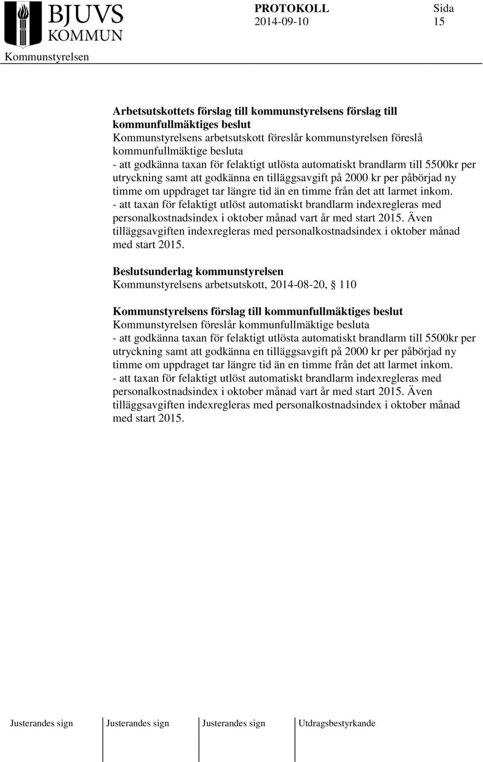 - att taxan för felaktigt utlöst automatiskt brandlarm indexregleras med personalkostnadsindex i oktober månad vart år med start 2015.