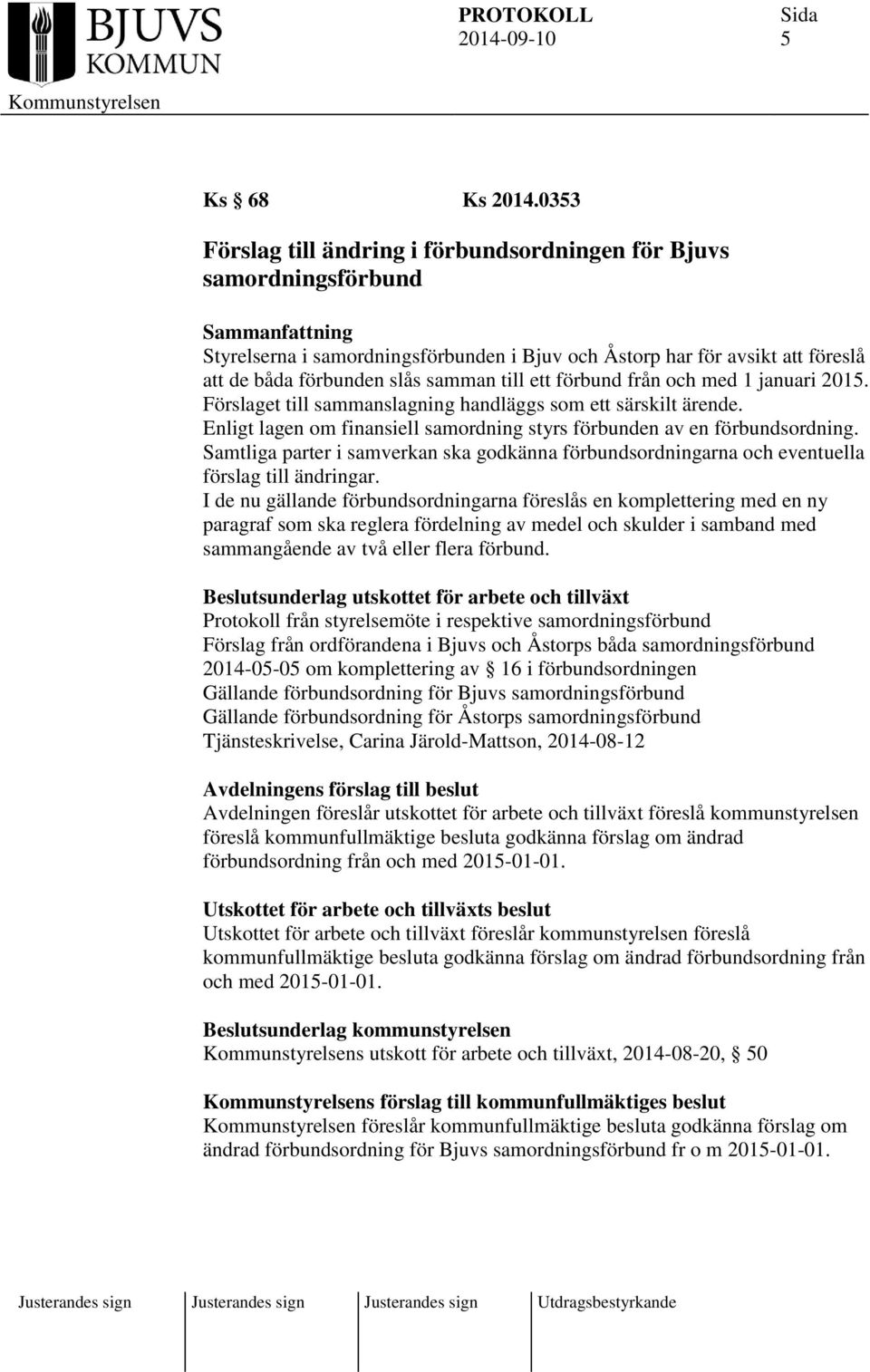 förbund från och med 1 januari 2015. Förslaget till sammanslagning handläggs som ett särskilt ärende. Enligt lagen om finansiell samordning styrs förbunden av en förbundsordning.