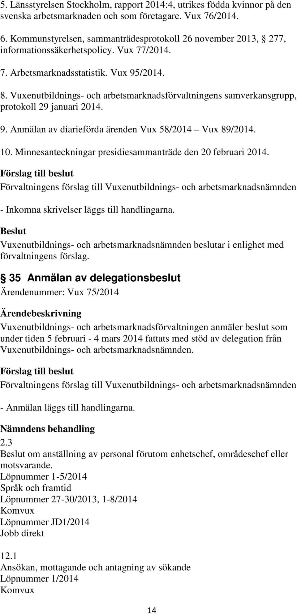 Vuxenutbildnings- och arbetsmarknadsförvaltningens samverkansgrupp, protokoll 29 januari 2014. 9. Anmälan av diarieförda ärenden Vux 58/2014 Vux 89/2014. 10.