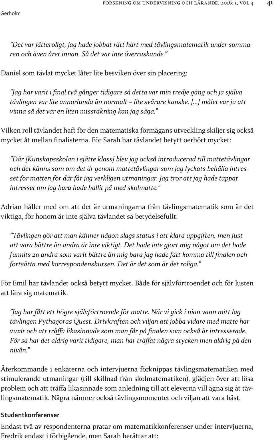 svårare kanske. [ ] målet var ju att vinna så det var en liten missräkning kan jag säga.