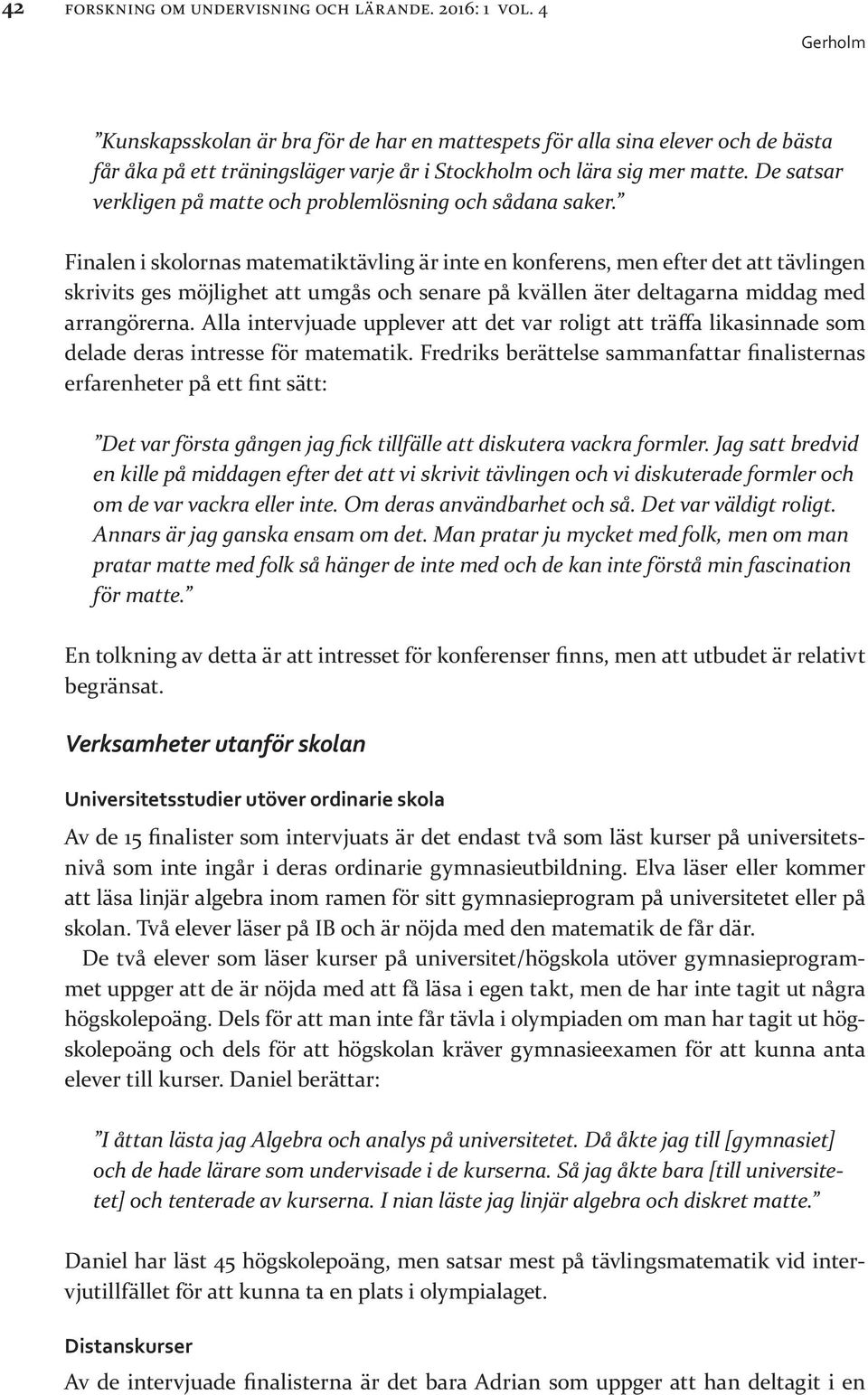 De satsar verkligen på matte och problemlösning och sådana saker.