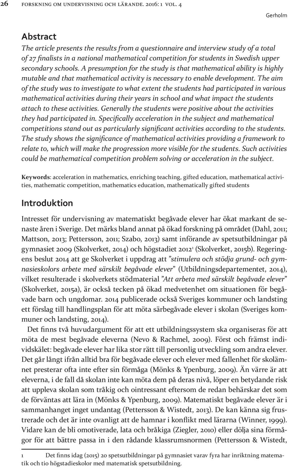 A presumption for the study is that mathematical ability is highly mutable and that mathematical activity is necessary to enable development.