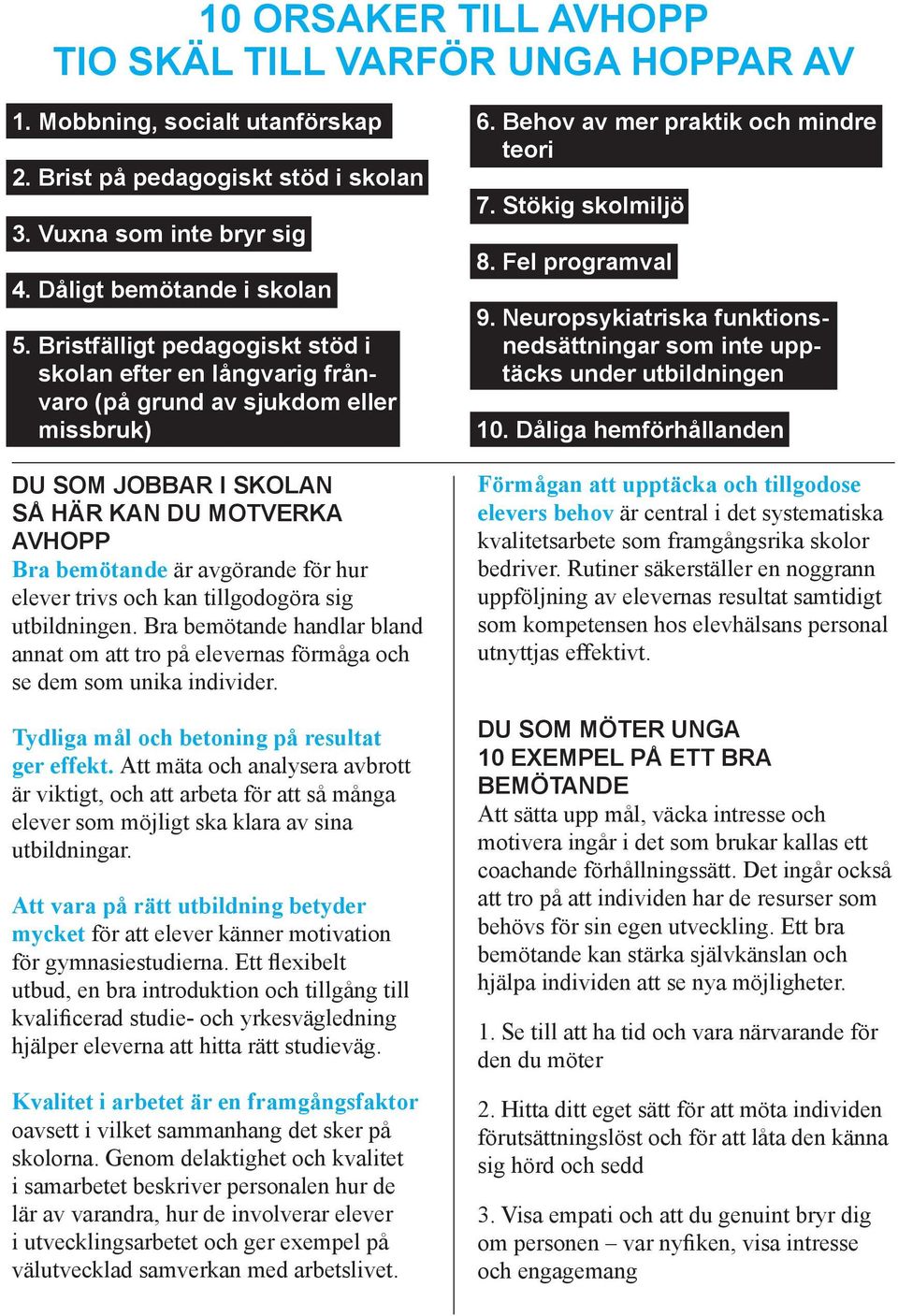 kn tillgodogör sig utbildningen. Br bemötnde hndlr blnd nnt om tt tro på eleverns förmåg och se dem som unik individer. Tydlig mål och betoning på resultt ger effekt.