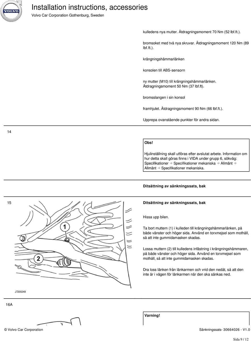 Hjulinställning skall utföras efter avslutat arbete.