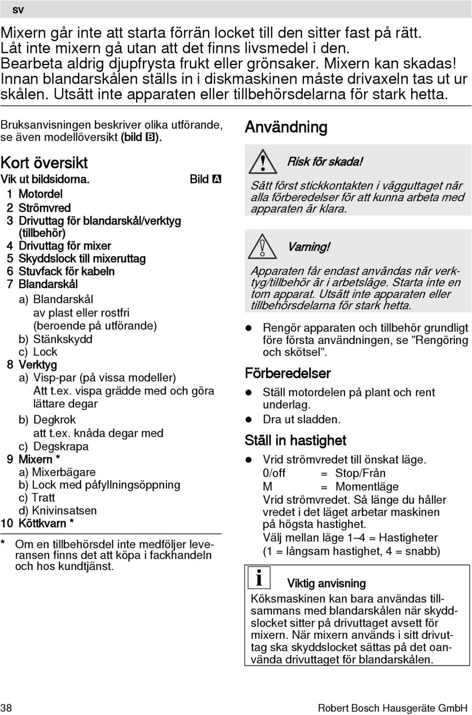 Bruksanvisningen beskriver olika utförande, se även modellöversikt (bild ). Kort översikt Vik ut bildsidorna.