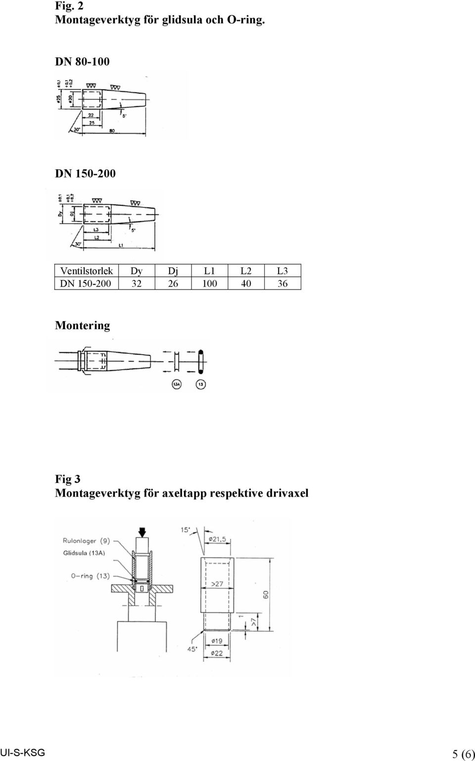 DN 150-200 32 26 100 40 36 Montering Fig 3