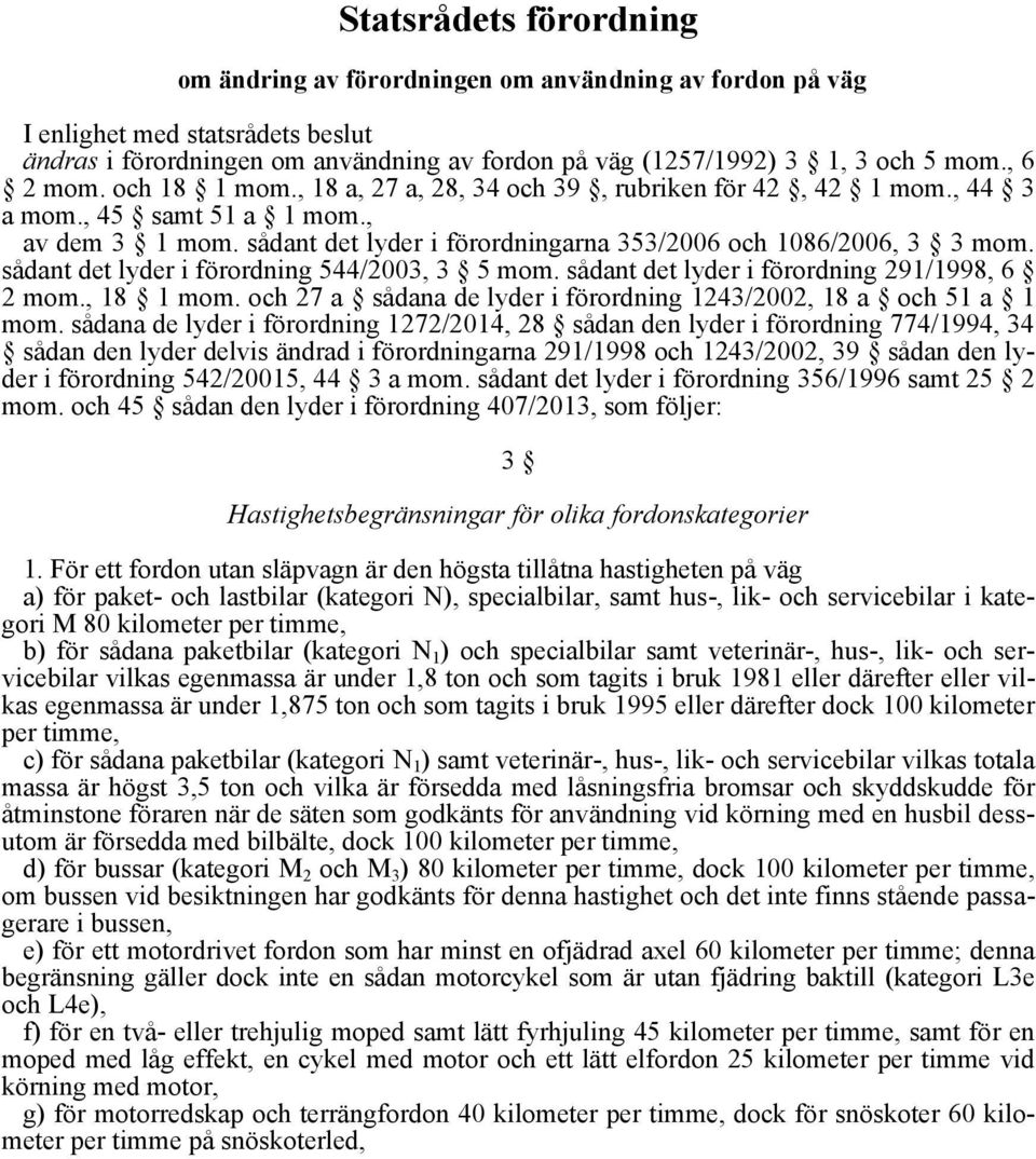 sådant det lyder i förordning 544/2003, 3 5 mom. sådant det lyder i förordning 291/1998, 6 2 mom., 18 1 mom. och 27 a sådana de lyder i förordning 1243/2002, 18 a och 51 a 1 mom.