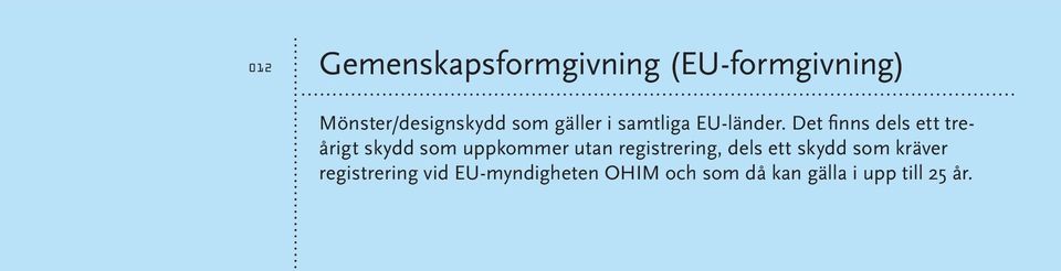 Det finns dels ett treårigt skydd som uppkommer utan