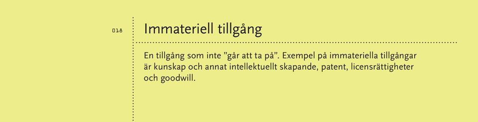 Exempel på immateriella tillgångar är kunskap