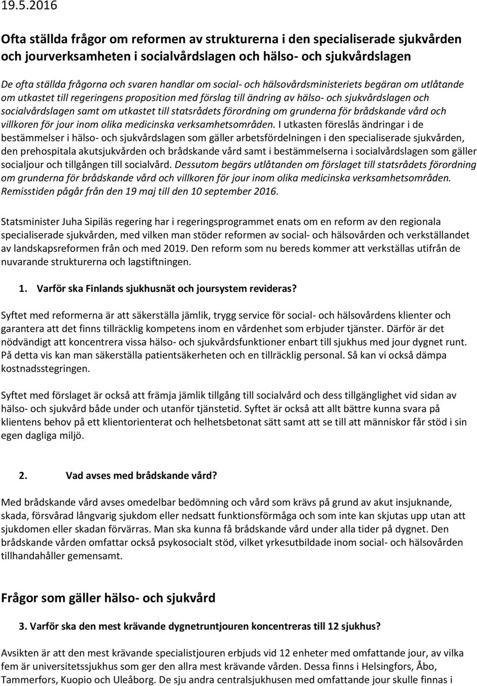 till statsrådets förordning om grunderna för brådskande vård och villkoren för jour inom olika medicinska verksamhetsområden.