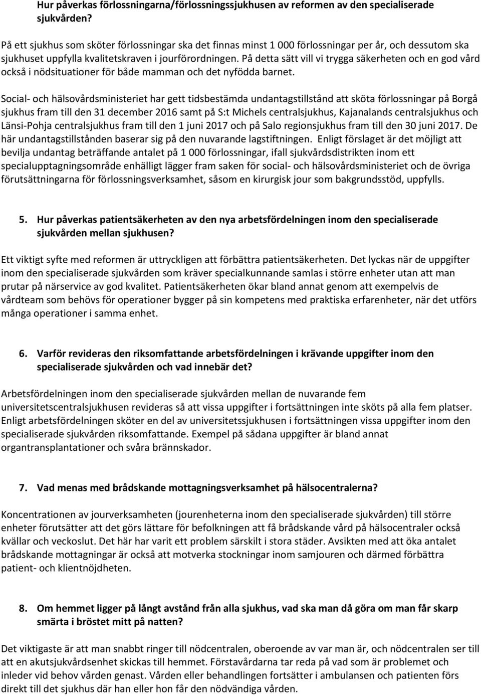 På detta sätt vill vi trygga säkerheten och en god vård också i nödsituationer för både mamman och det nyfödda barnet.