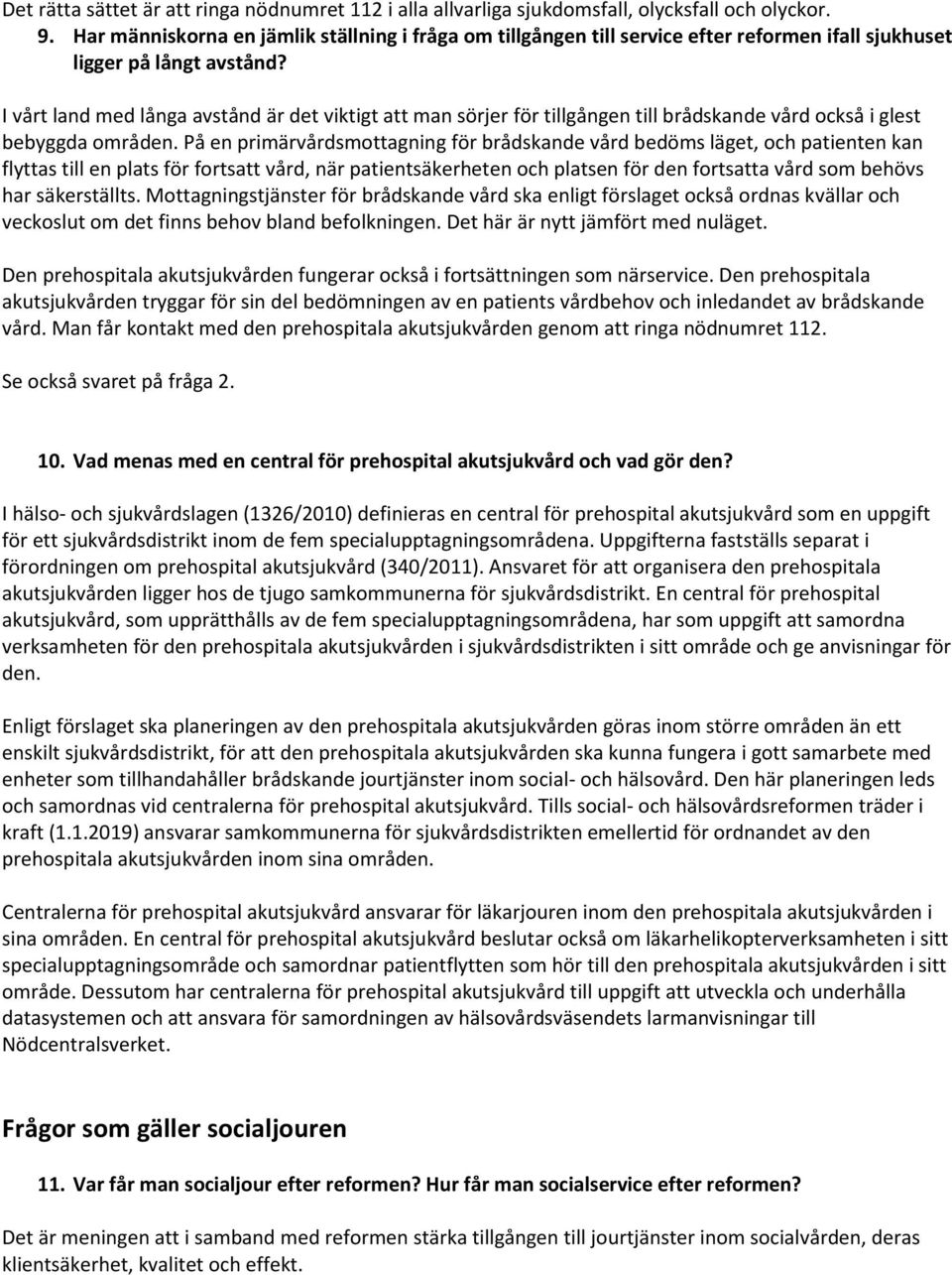 I vårt land med långa avstånd är det viktigt att man sörjer för tillgången till brådskande vård också i glest bebyggda områden.