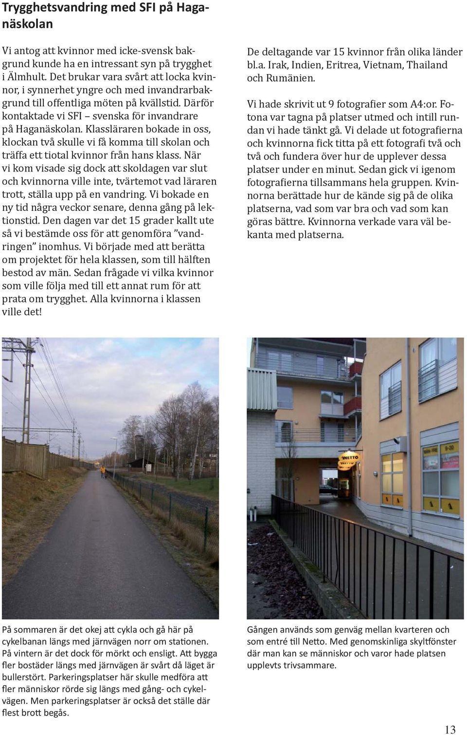 Klassläraren bokade in oss, klockan två skulle vi få komma till skolan och träffa ett tiotal kvinnor från hans klass.