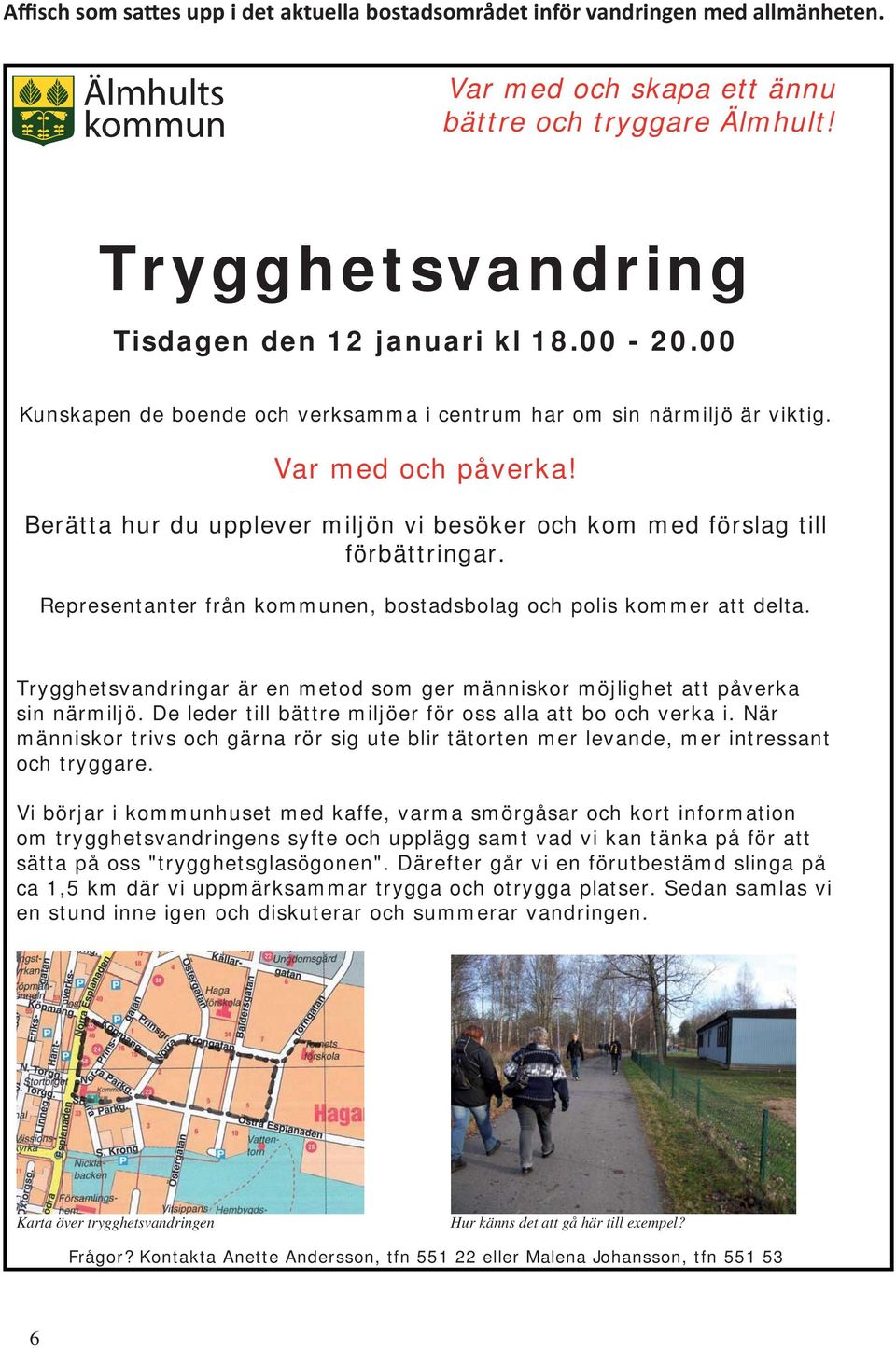 Representanter från kommunen, bostadsbolag och polis kommer att delta. Trygghetsvandringar är en metod som ger människor möjlighet att påverka sin närmiljö.
