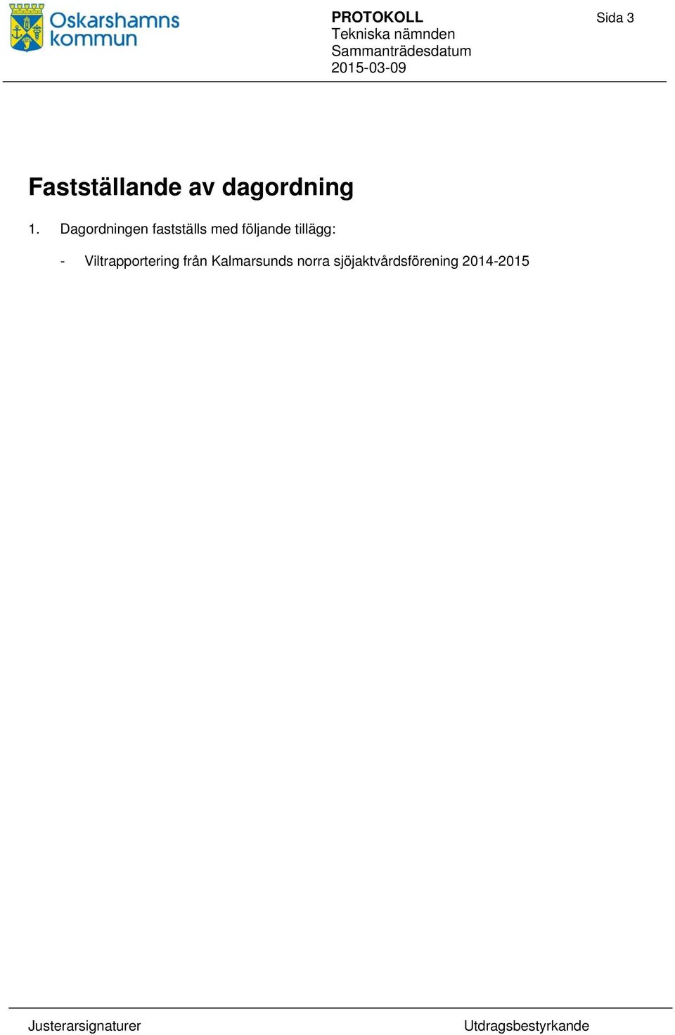 Dagordningen fastställs med följande