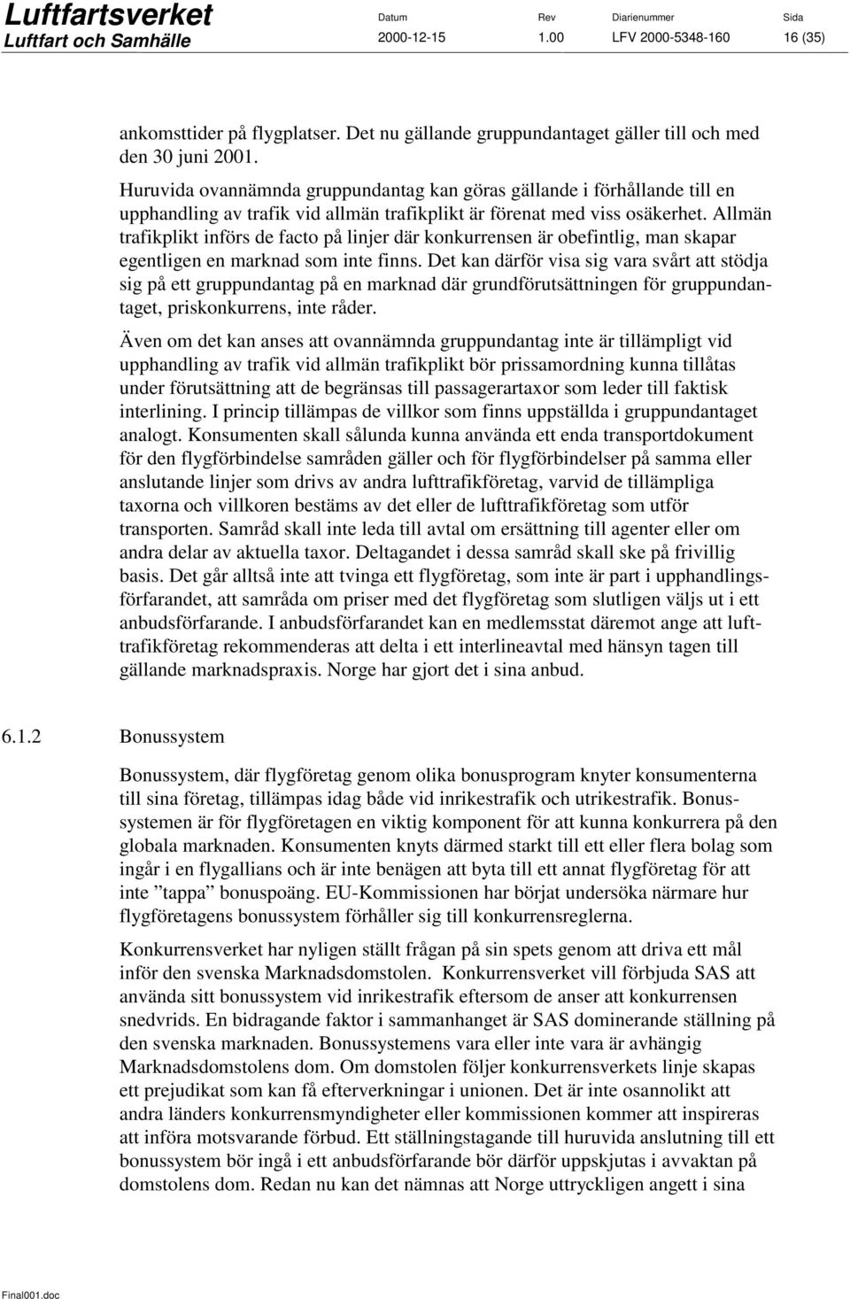 Allmän trafikplikt införs de facto på linjer där konkurrensen är obefintlig, man skapar egentligen en marknad som inte finns.