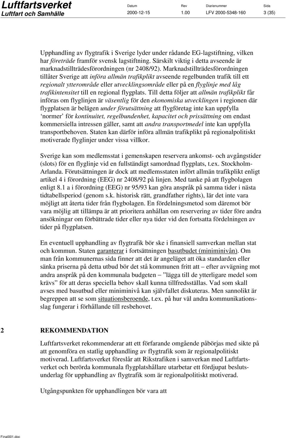 Marknadstillträdesförordningen tillåter Sverige att införa allmän trafikplikt avseende regelbunden trafik till ett regionalt ytterområde eller utvecklingsområde eller på en flyglinje med låg