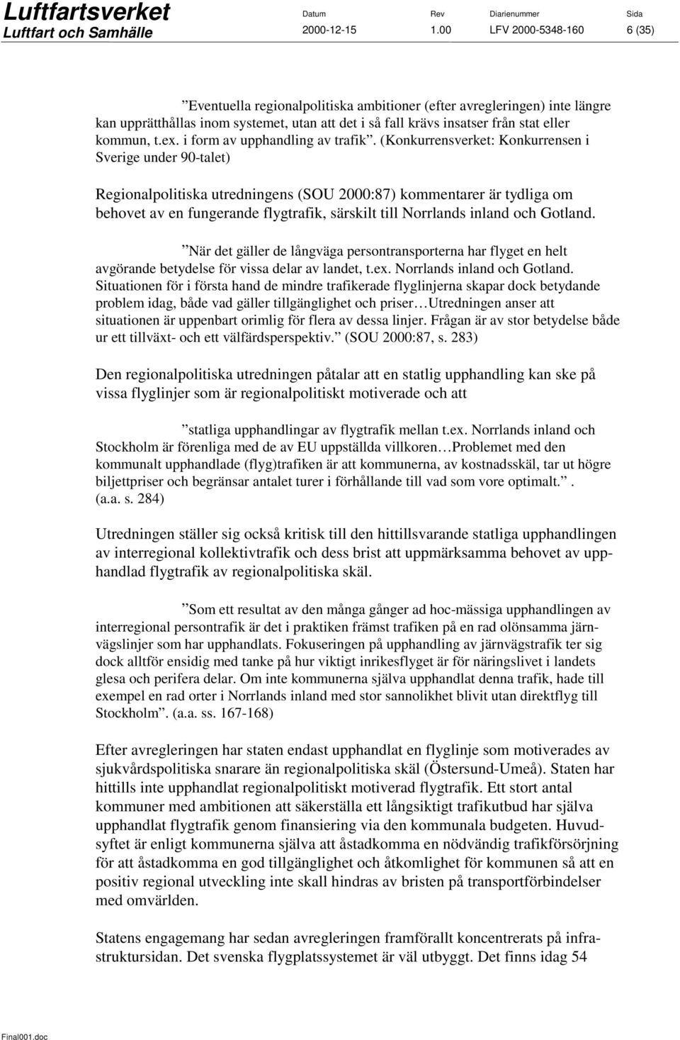 ex. i form av upphandling av trafik.