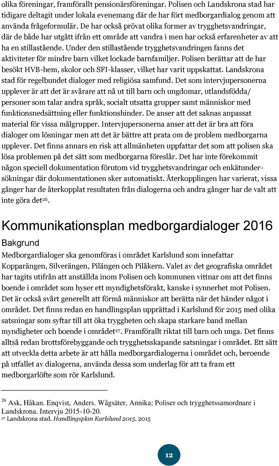 Under den stillastående trygghetsvandringen fanns det aktiviteter för mindre barn vilket lockade barnfamiljer.