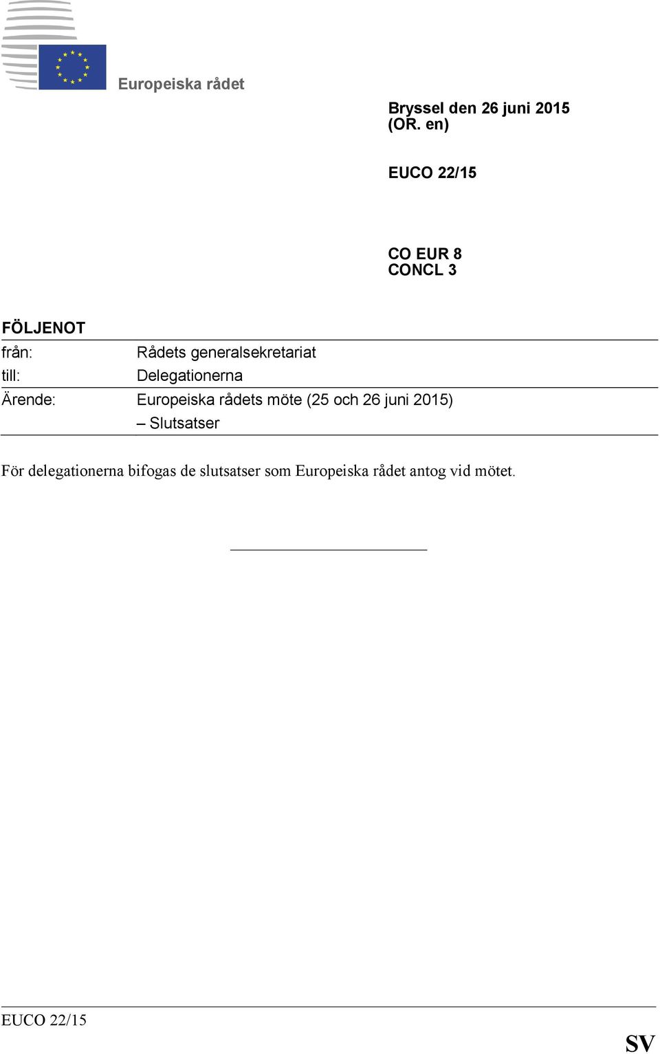 till: Delegationerna Ärende: Europeiska rådets möte (25 och 26 juni 2015)