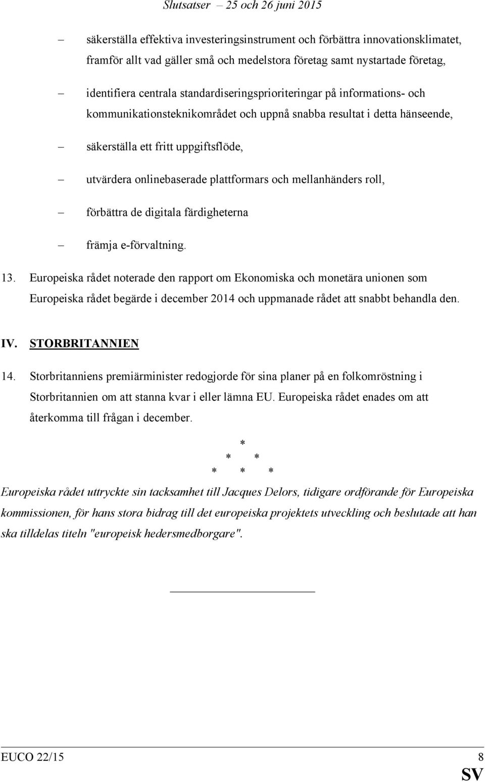 och mellanhänders roll, förbättra de digitala färdigheterna främja e-förvaltning. 13.