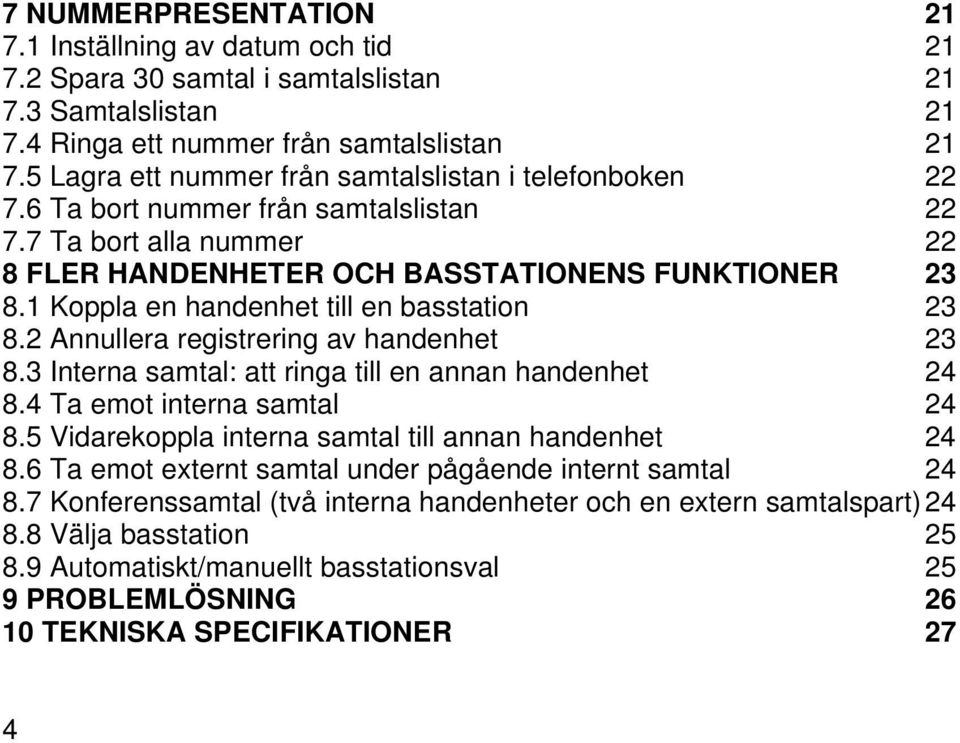 1 Koppla en handenhet till en basstation 23 8.2 Annullera registrering av handenhet 23 8.3 Interna samtal: att ringa till en annan handenhet 24 8.4 Ta emot interna samtal 24 8.