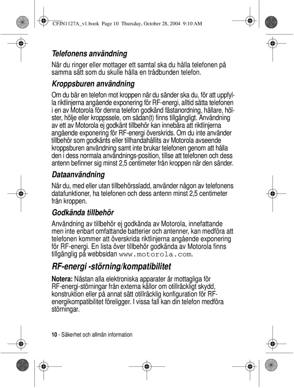 telefon godkänd fästanordning, hållare, hölster, hölje kroppssele, om sådan(t) finns tillgängligt.