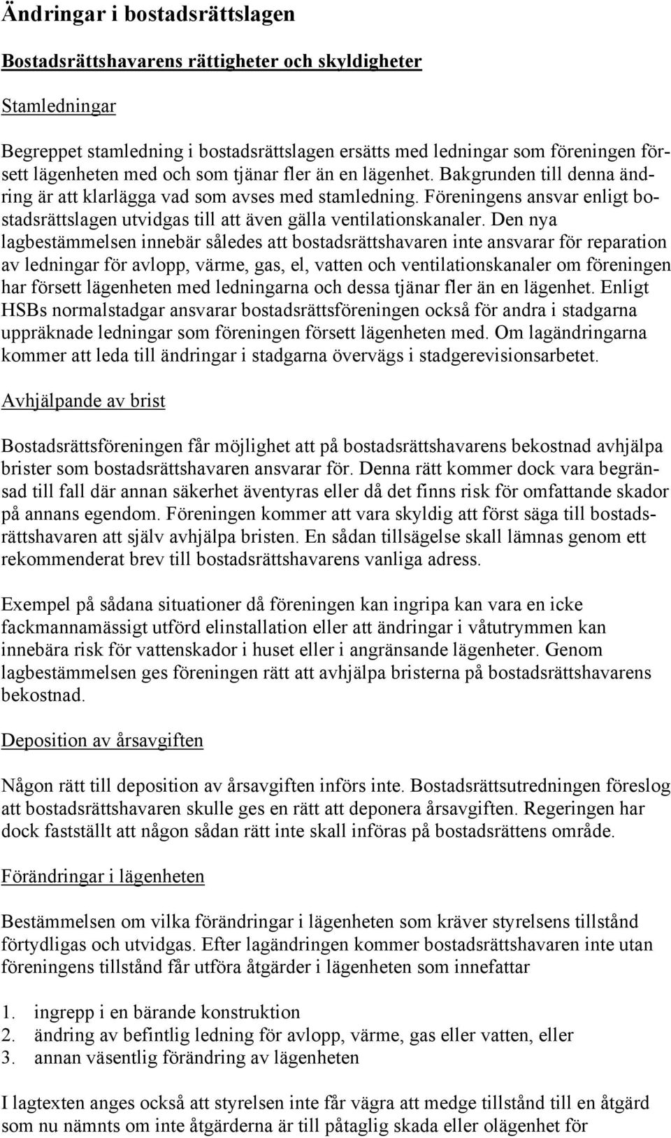 Föreningens ansvar enligt bostadsrättslagen utvidgas till att även gälla ventilationskanaler.