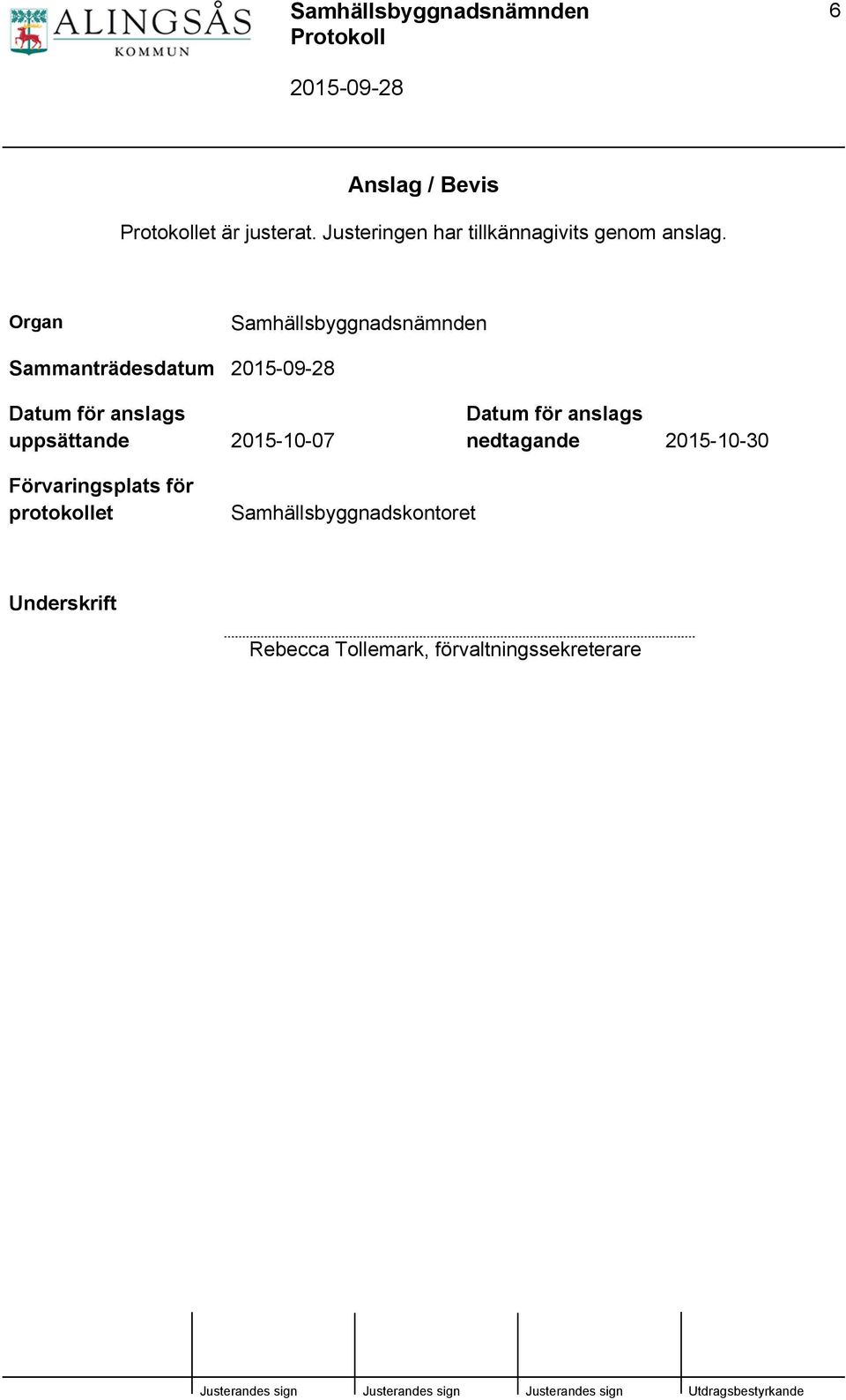 2015-10-07 Datum för anslags nedtagande 2015-10-30 Förvaringsplats för