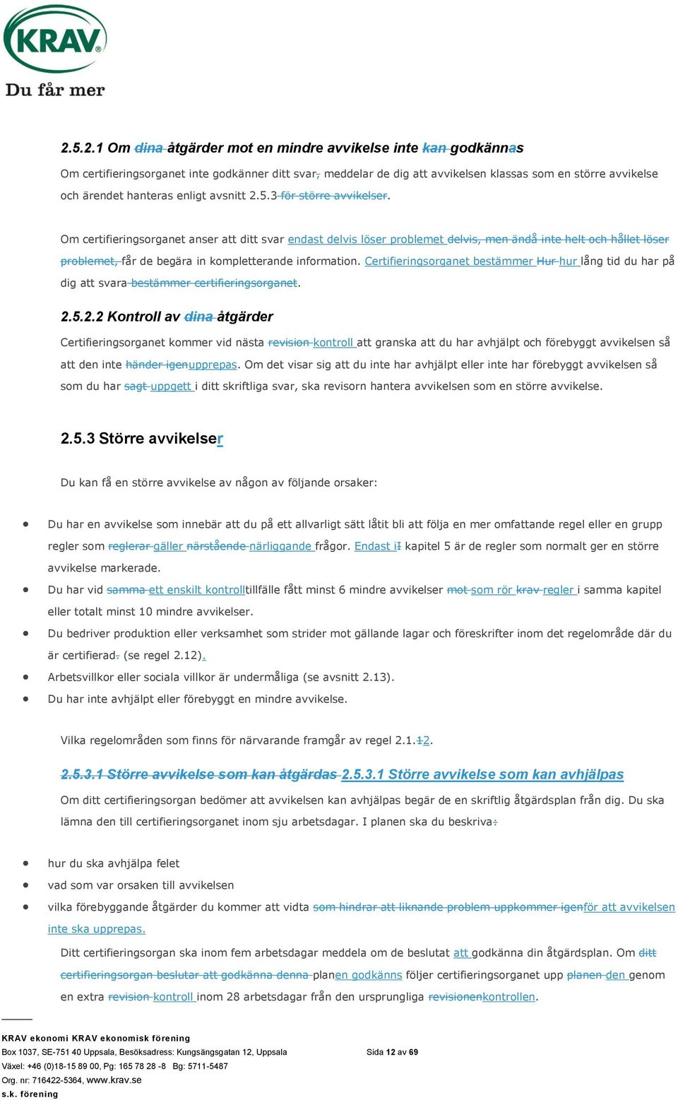 Om certifieringsorganet anser att ditt svar endast delvis löser problemet delvis, men ändå inte helt och hållet löser problemet, får de begära in kompletterande information.