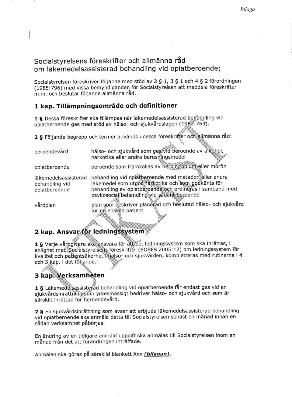 Tillämpningsområde och definitioner 1 Dessa föreskrifter ska tillämpas när Iäkemedelsasslsterad be^%dling vid opiatberoende ges med stöd av hälso- och sjukvårdslagen (l f':763).