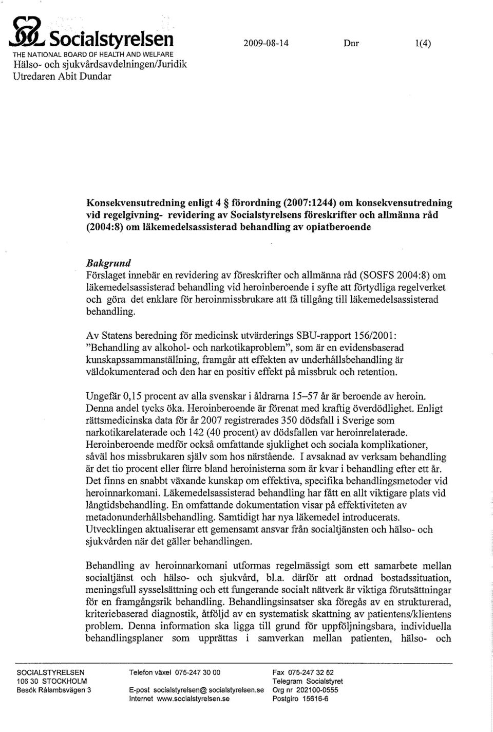 revidering av föreskrifter och allmänna råd (SOSFS 2004:8) om Iäkemedelsasslsterad behandling vid heroinberoende i syfte att förtydliga regelverket och göra det enklare för heroinmissbrukare att få