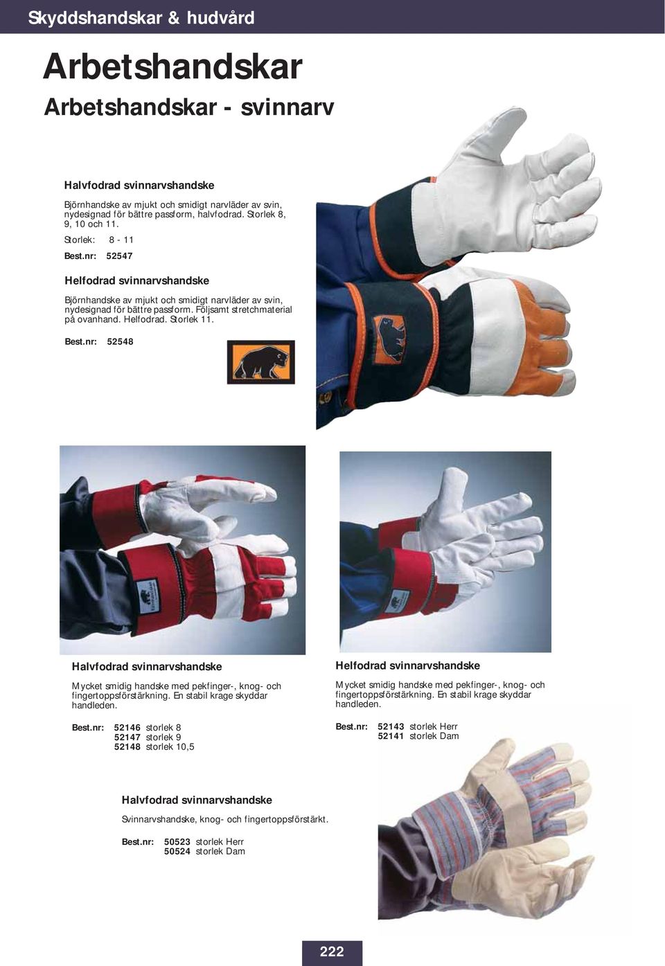 52548 Halvfodrad svinnarvshandske Mycket smidig handske med pekfinger-, knog- och fingertoppsförstärkning. En stabil krage skyddar handleden.
